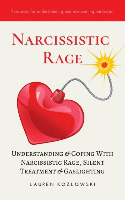 Lauren Kozlowski - Narcissistic Rage: Understanding & Coping With Narcissistic Rage, Silent Treatment & Gaslighting, E-bok