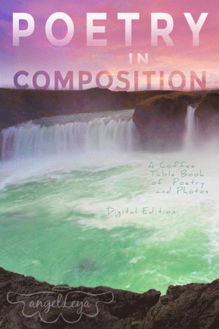 Angel Leya - Poetry in Composition: A Coffee Table Book of Poetry and Photos, E-bok. Tillgänglighet: Lägg i varukorg