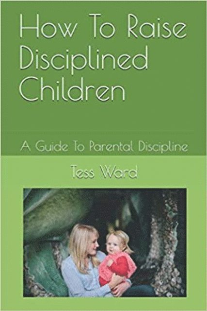Peter Callaghan - How To Raise Disciplined Children, E-bok