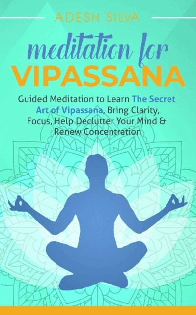 Adesh Silva - Meditation for Vipassana: Guided Meditation to Learn the Secret Art of Vipassana, Bring Clarity, Focus, Help Declutter Your Mind, & Renew Concentration, E-bok. Tillgänglighet: Lägg i varukorg