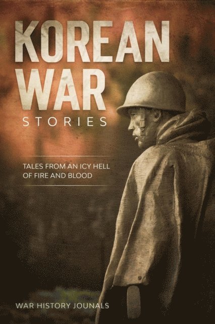 War History Journals - Korean War Stories: Tales from an Icy Hell of Fire and Blood, E-bok. Tillgänglighet: Lägg i varukorg