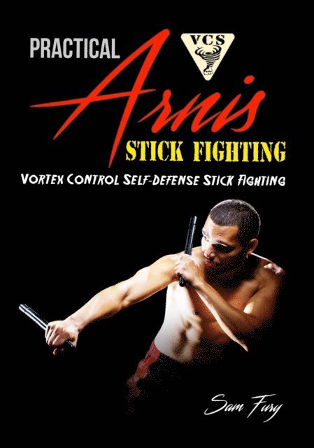 Sam Fury - Practical Arnis Stick Fighting: Vortex Control Stick Fighting for Self-Defense, E-bok