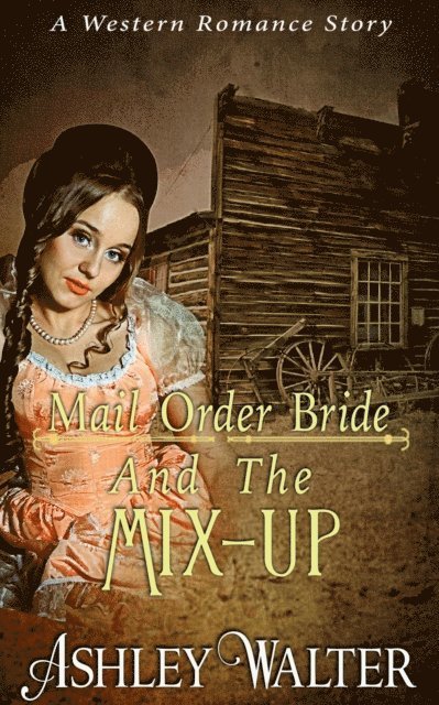 Ashley Walter - Mail Order Bride and The Mix-up (A Western Romance Book), E-bok