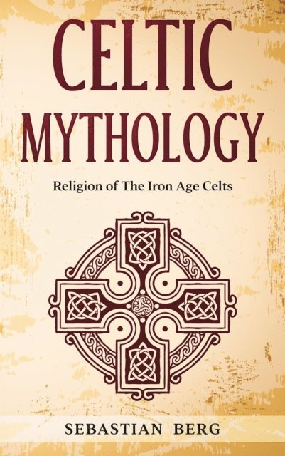 Sebastian Berg - Celtic Mythology: Religion of The Iron Age Celts, E-bok