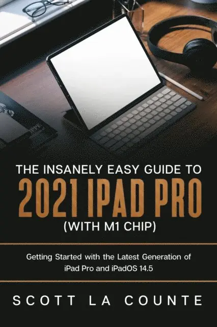 insanely easy guide to the 2021 ipad pro with m1 chip getting started with the latest generation of ipad pro and ipados 145