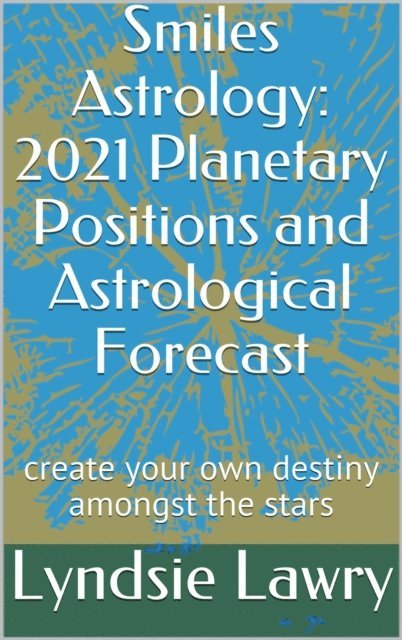 Lyndsie Lawry - Smiles Astrology: 2021 Planetary Positions and Astrological Forecast, E-bok. Tillgänglighet: Lägg i varukorg