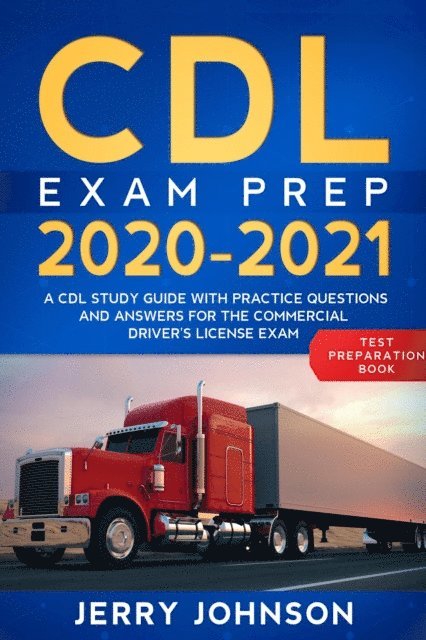 Jerry Johnson - CDL Exam Prep 2020-2021: A CDL Study Guide with Practice Questions and Answers for the Commercial Driver's License Exam (Test Preparation Book), E-bok