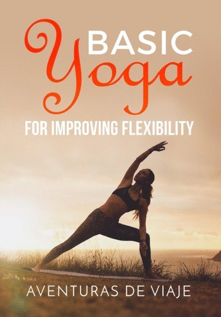 Aventuras De Viaje - Basic Yoga for Improving Flexibility, E-bok