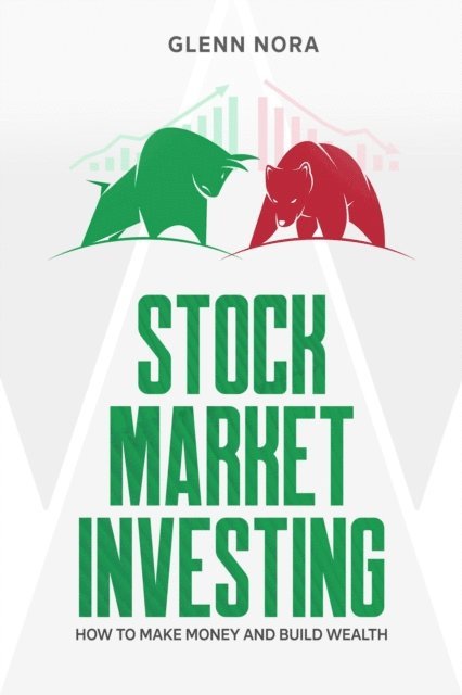 Glenn Nora - Stock Market Investing: How to Make Money and Build Wealth, E-bok. Tillgänglighet: Lägg i varukorg