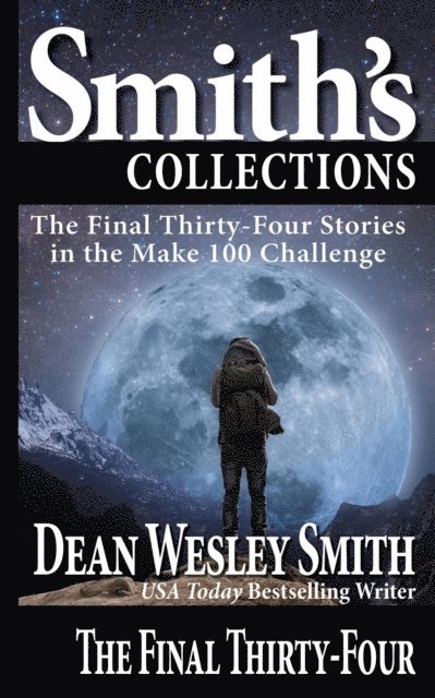 Dean Wesley Smith - Final Thirty-Four: Stories in the Make 100 Challenge, E-bok