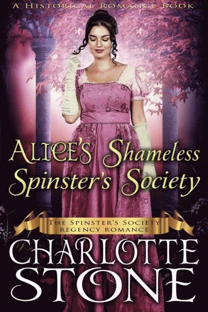 Charlotte Stone - Historical Romance: Alice's Shameless Spinster's Society A Lady's Club Regency Romance, E-bok