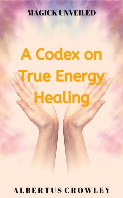 Albertus Crowley - Codex on True Energy Healing, E-bok. Tillgänglighet: Lägg i varukorg