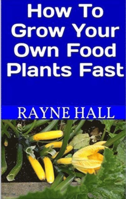 Rayne Hall - How to Grow Your Own Food Plants Fast, E-bok