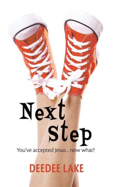 DeeDee Lake - Next Step. You've Accepted Jesus ... Now What?, E-bok