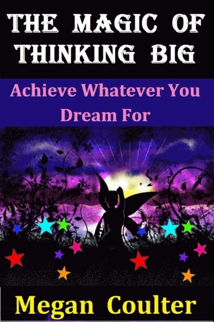 Magic Of Thinking Big: Achieve Whatever You Dream For