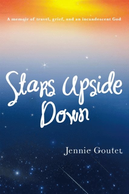 Jennie Goutet - Stars Upside Down - a memoir of travel, grief, and an incandescent God, E-bok. Tillgänglighet: Lägg i varukorg
