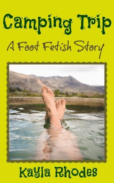 Kayla Rhodes - Camping Trip: A Foot Fetish Story, E-bok