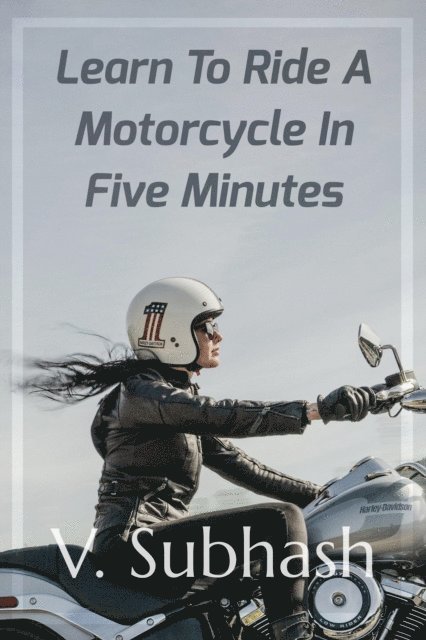 V. Subhash - Learn To Ride A Motorcycle In Five Minutes, E-bok