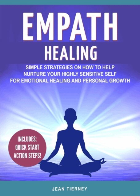 Jean Tierney - Empath Healing: Simple Strategies on How to Help Nurture your Highly Sensitive Self for Emotional Healing and Personal Growth, E-bok