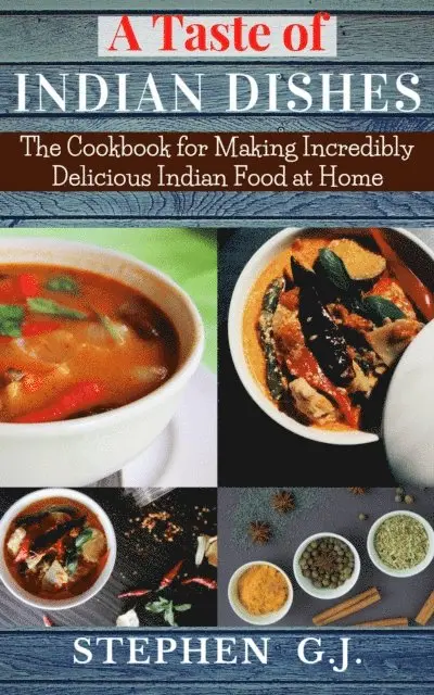 Stephen G.J. - Taste of Indian Dishes:The Cookbook for Making Incredibly Delicious Indian Food at Home, E-bok. Tillgänglighet: Lägg i varukorg