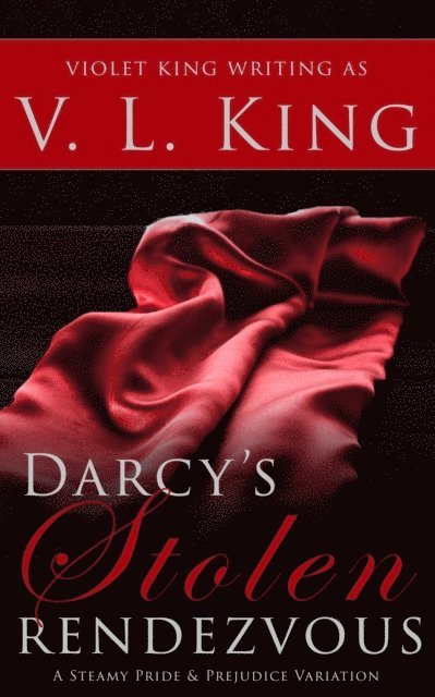 Violet King, V. L. King - Darcy's Stolen Rendezvous: A Steamy Pride and Prejudice Variation, E-bok