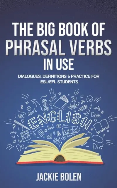 Big Book of Phrasal Verbs in Use: Dialogues, Definitions & Practice for ESL/EFL Students