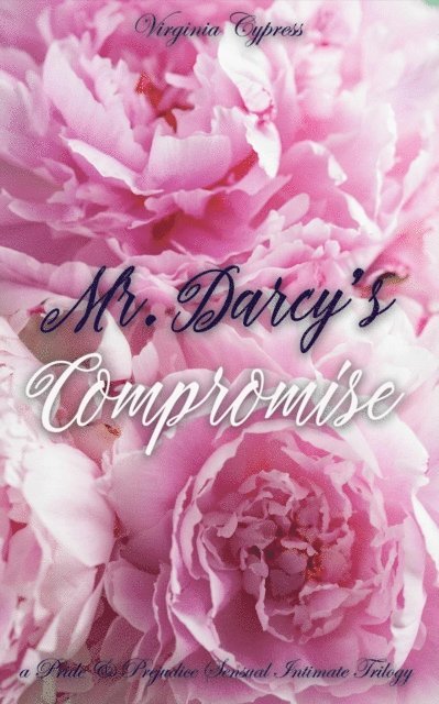 Jane Hunter, Virginia Cypress - Mr. Darcy's Compromise: A Pride and Prejudice Sensual Intimate Trilogy, E-bok