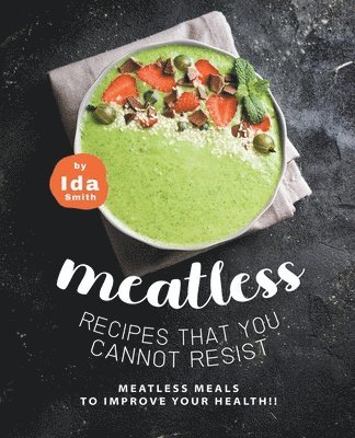 Ida Smith - Meatless Recipes that You Cannot Resist, Häftad. Tillgänglighet: Lägg i varukorg