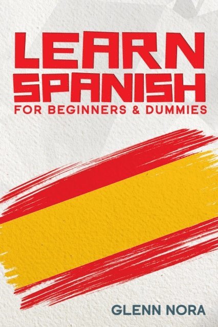 Glenn Nora - Learn Spanish for Beginners: The Step-by-Step Blueprint to Conversational Spanish, Essential Vocabulary, and Everyday Grammar, E-bok. Tillgänglighet: Lägg i varukorg