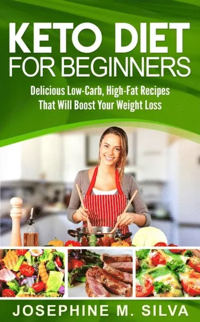 Josephine M. Silva - Keto Diet for Beginners: Delicious Low-Carb, High-Fat Recipes That Will Boost Your Weight Loss, E-bok. Tillgänglighet: Lägg i varukorg