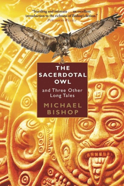 Michael Bishop - Sacerdotal Owl and Three Other Long Tales, E-bok