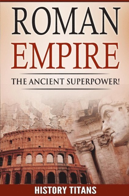 History Titans - ROMAN EMPIRE: The Ancient Superpower, E-bok
