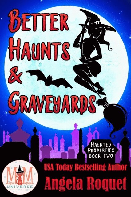 Angela Roquet - Better Haunts and Graveyards: Magic and Mayhem Universe, E-bok