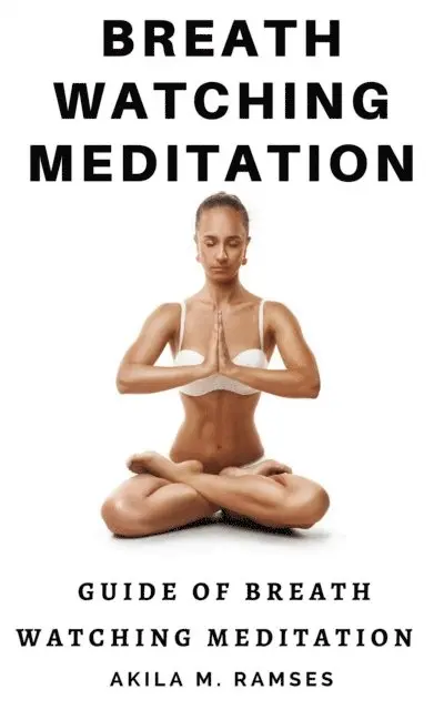 Akila M. Ramses - Breath Watching Meditation: Guide to Breath Watching Meditation, E-bok. Tillgänglighet: Lägg i varukorg