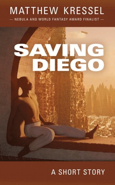 Matthew Kressel - Saving Diego, E-bok