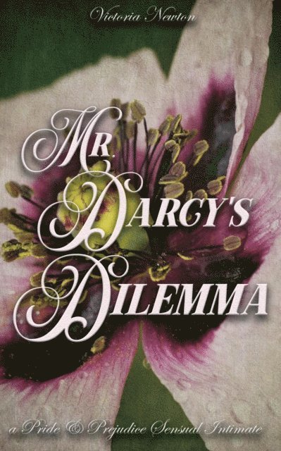 Jane Hunter, Victoria Newton - Mr. Darcy's Dilemma: A Pride and Prejudice Sensual Intimate, E-bok