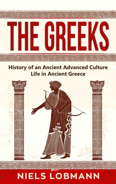 Niels Lobmann - Greeks: History of an Ancient Advanced Culture | Life in Ancient Greece, E-bok