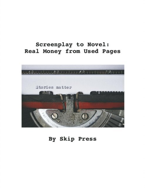 Skip Press - Screenplay to Novel: Real Money from Used Pages, E-bok