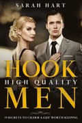 Hook High Quality Men: 19 Secrets To Charm A Guy Worth Keeping