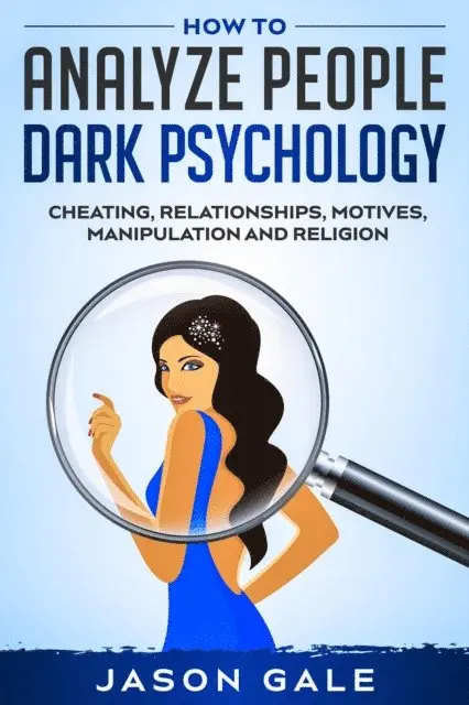 Jason Gale - How to Analyze People Dark Psychology : Cheating, Relationships, Motives, Manipulation and Religion, E-bok. Tillgänglighet: Lägg i varukorg