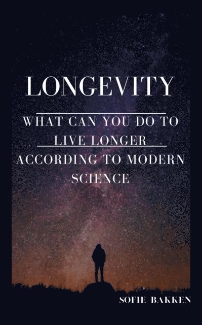 Sofie Bakken - Longevity: What Can You Do To Live Longer According To Modern Science?, E-bok