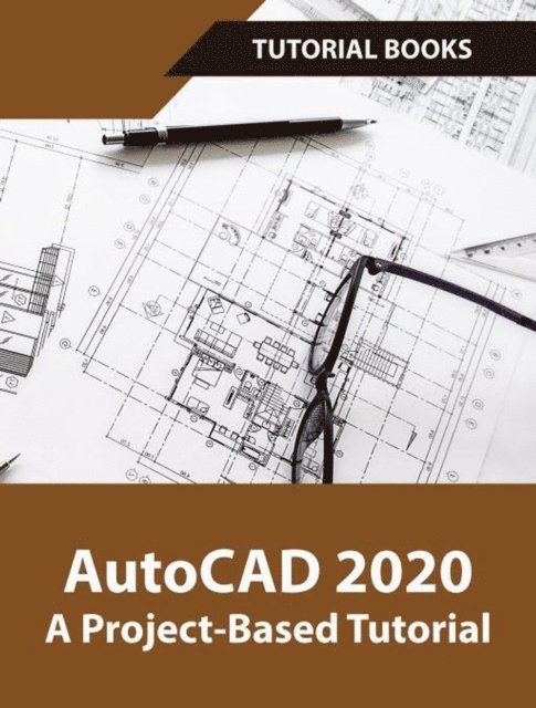 Tutorial Books - AutoCAD 2020 A Project-Based Tutorial, E-bok