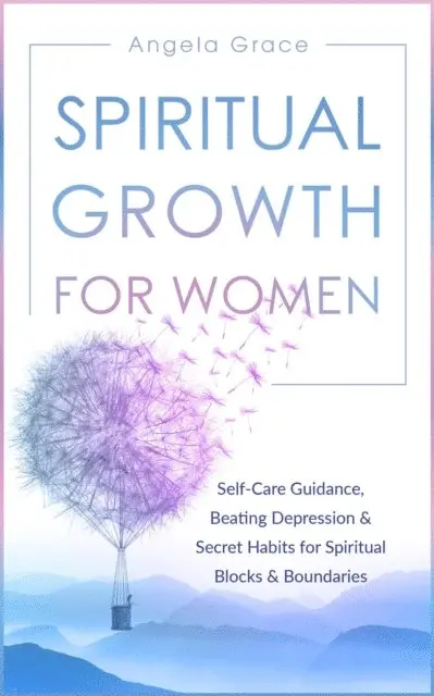 Angela Grace - Spiritual Growth for Women: Self-Care Guidance, Beating Depression & Secret Habits for Spiritual Blocks & Boundaries, E-bok. Tillgänglighet: Lägg i varukorg
