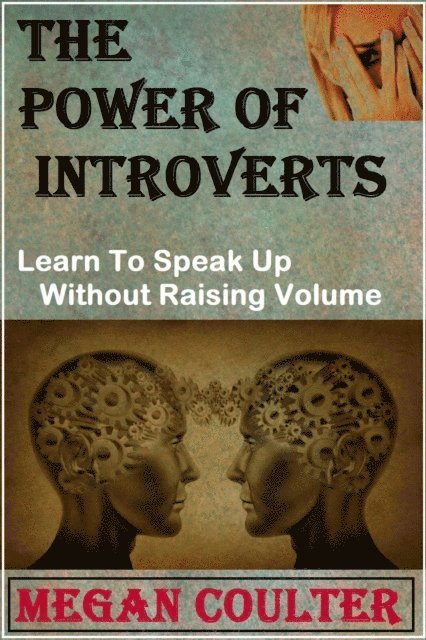 Megan Coulter - Power Of Introverts: Learn To Speak Up Without Raising Volume, E-bok. Tillgänglighet: Lägg i varukorg