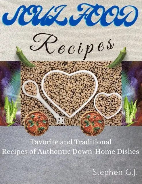 Stephen G.J. - Soul Food Recipes: Favorite and Traditional Recipes of Authentic Down-Home Dishes, E-bok. Tillgänglighet: Lägg i varukorg