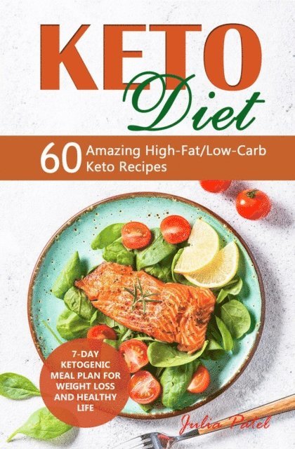 Julia Patel - Keto Diet: 60 Amazing High-Fat/Low-Carb Keto Recipes and 7-Day Ketogenic Meal Plan for Weight Loss and Healthy Life, E-bok