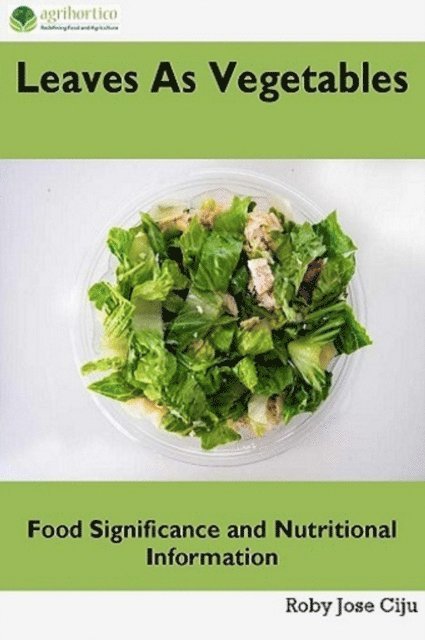 Roby Jose Ciju - Leaves as Vegetables: Food Significance and Nutritional Information, E-bok