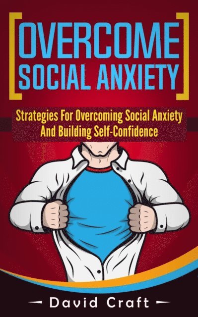 David Craft - Overcome Social Anxiety: Strategies For Overcoming Social Anxiety And Building Self-Confidence, E-bok