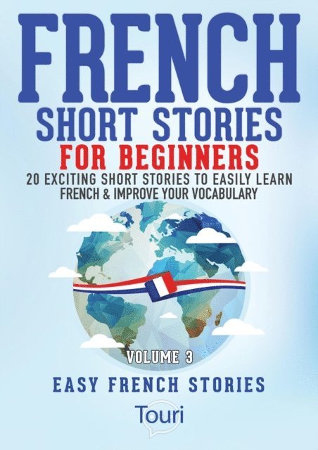 Touri Language Learning - French Short Stories for Beginners:20 Exciting Short Stories to Easily Learn French & Improve Your Vocabulary, E-bok