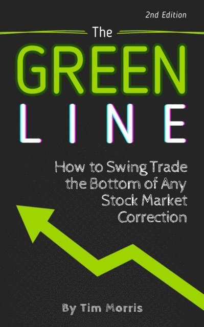 Tim Morris - Green Line: How to Swing Trade the Bottom of Any Stock Market Correction, E-bok
